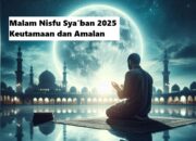 Kapan Malam Nisfu Sya’ban 2025? Simak Keutamaan dan Amalan yang Dianjurkan